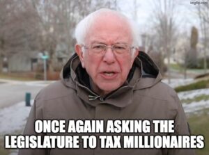 Meme that says: Once Again Asking The Legislature to Tax Millionaires